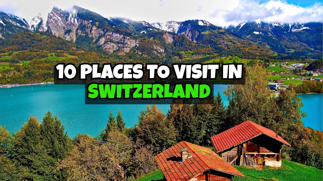 Top 10 SWITZERLAND Destinations You Need to Visit