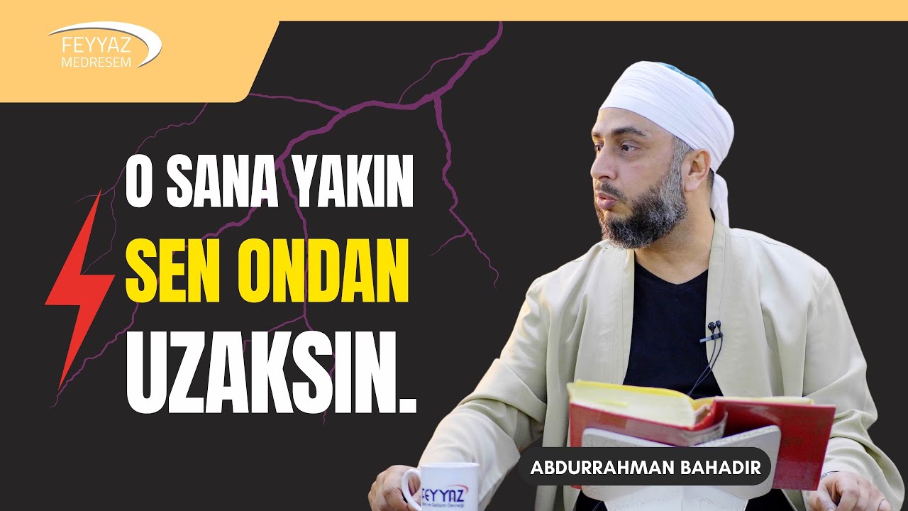O sana yakın sen ondan uzaksın ne demek