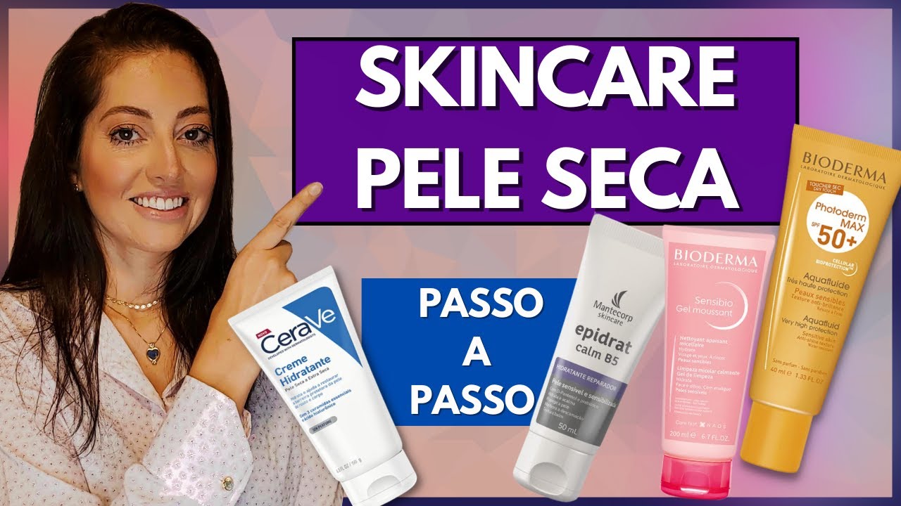 SKINCARE PELE SECA - Monte a rotina ideal para a sua pele com este passo a passo