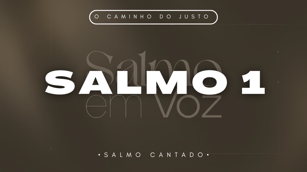 Salmo 1 -  O Caminho do Justo | Salmo em Voz