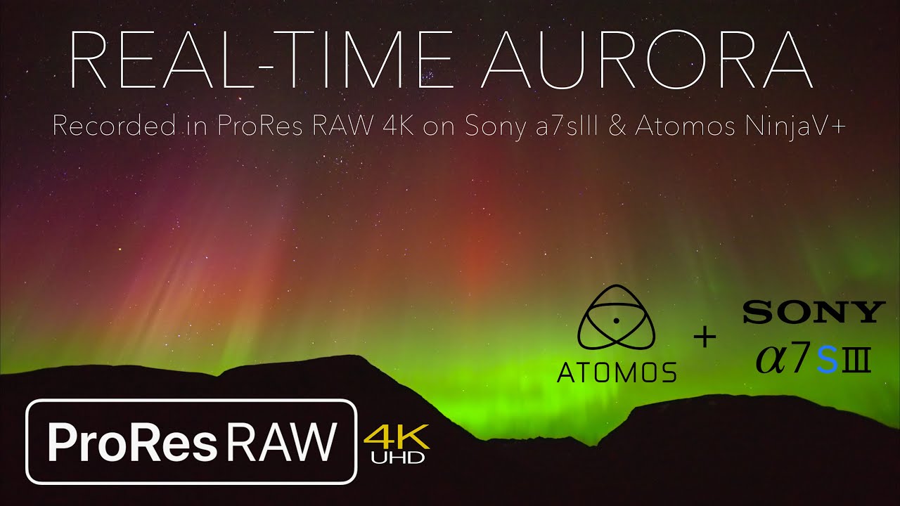 REAL-TIME AURORA in ProRes RAW 4K with the Sony a7sIII & ATOMOS Ninja V+