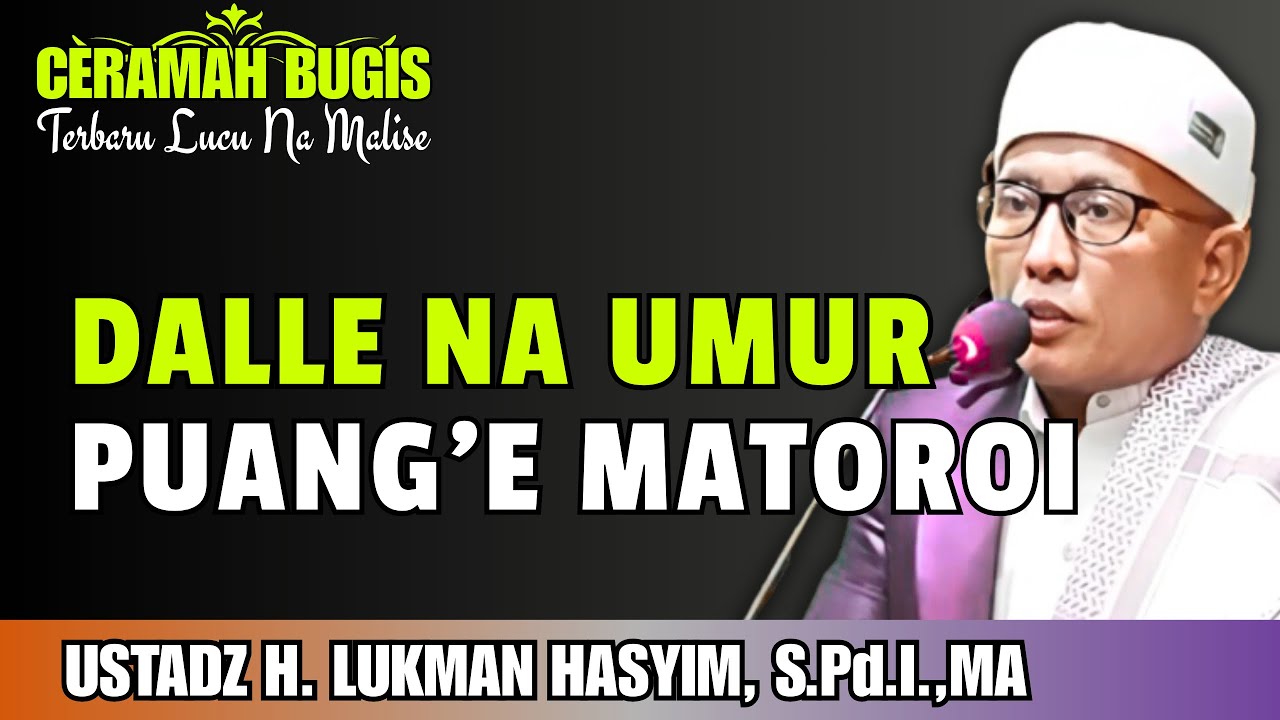 CERAMAH BUGIS | DALLE NENNIA UMUR’E ALLAH TA’ALA MATOROI | USTADZ H. LUKMAN HASYIM, S.Pd.I.,MA