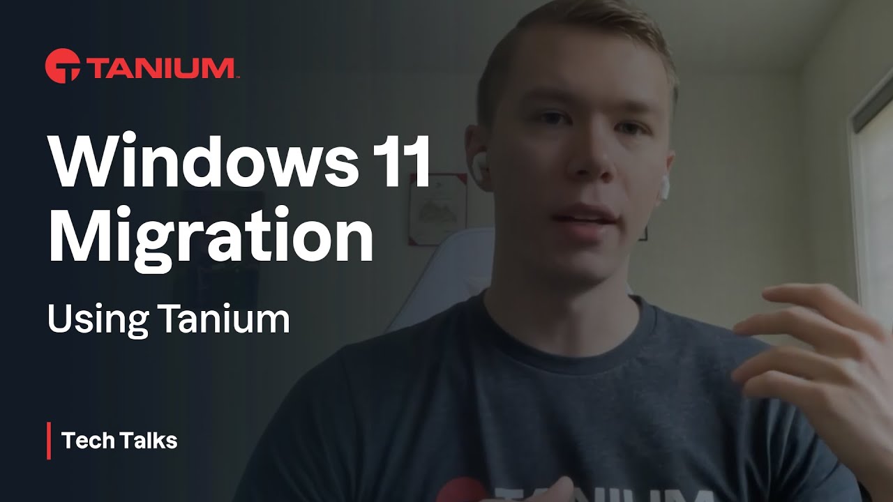 Windows 11 Migration  - Tanium Tech Talks #67