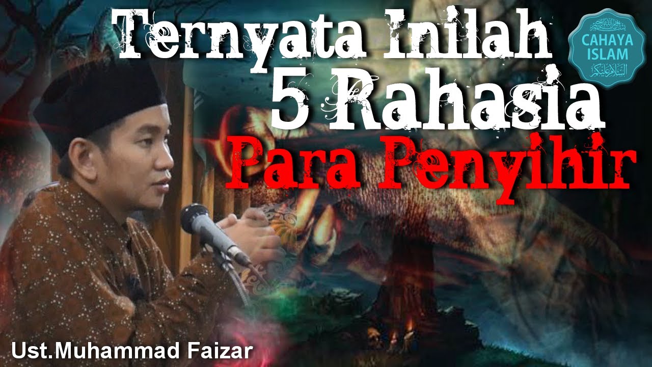 Ternyata Inilah 5 Rahasia Tukang Sihir - Ustadz Muhammad Faizar