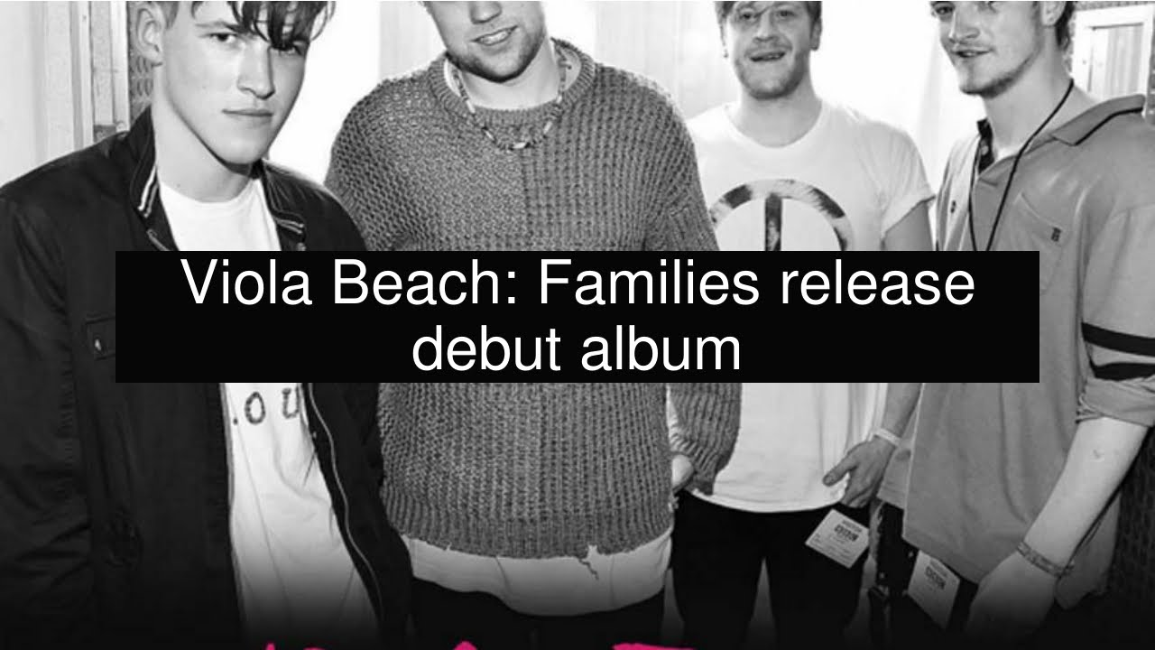 Viola Beach: Families release debut album
