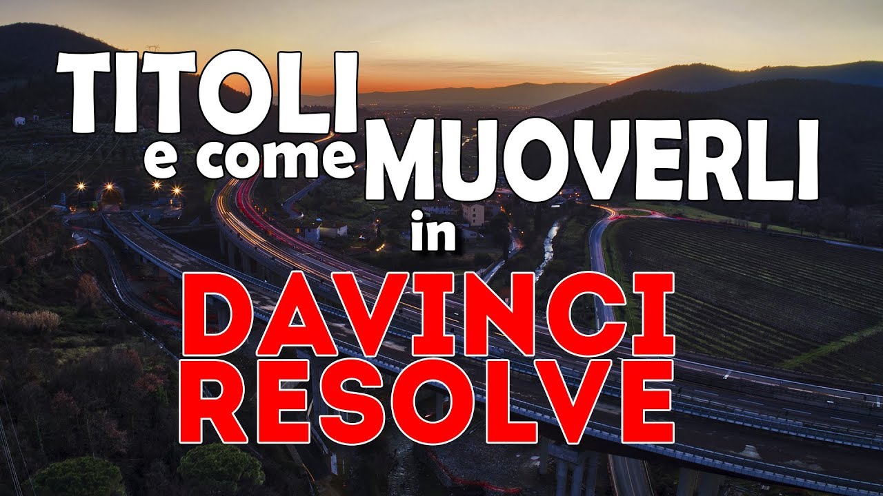 Titoli e come muoverli in DAVINCI RESOLVE - Tutorial Ita