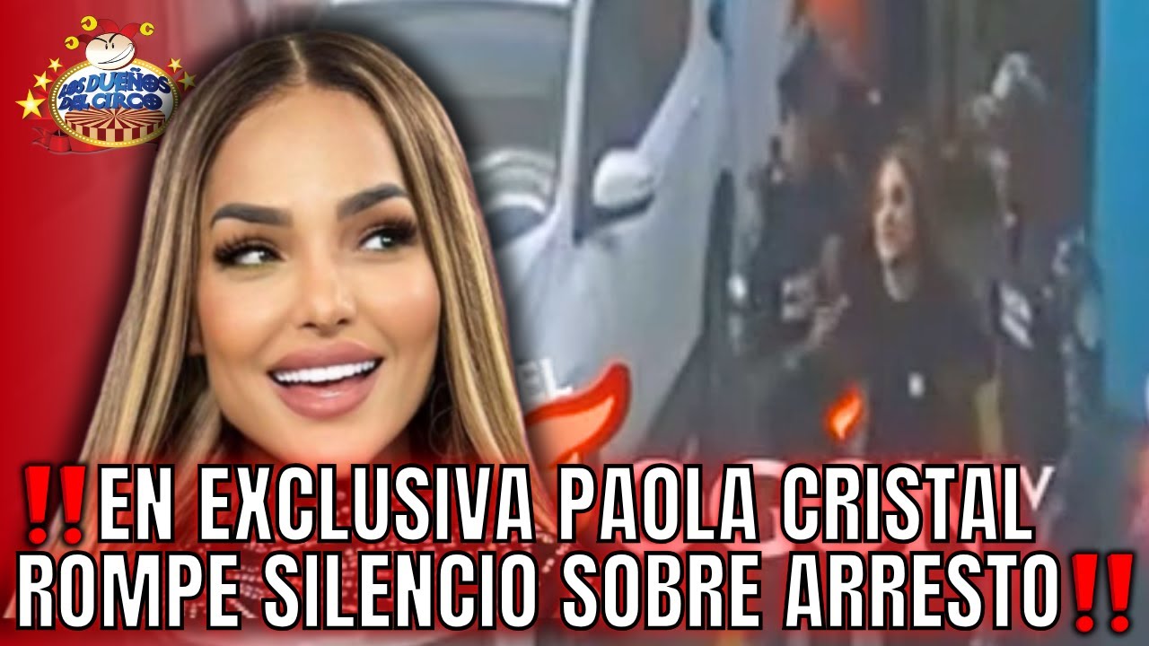 EN EXCLUSIVA PAOLA ROMPE SILENCIO, SOBRE ARRESTO EN VIDEO VIRAL, EN PLENO PARQUEO