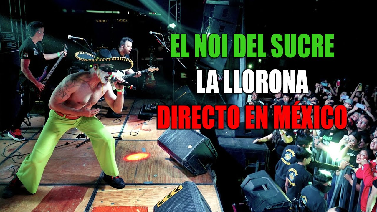 El Noi del Sucre - La Llorona. Directo en CDMX y Tlalnepantla 2025.