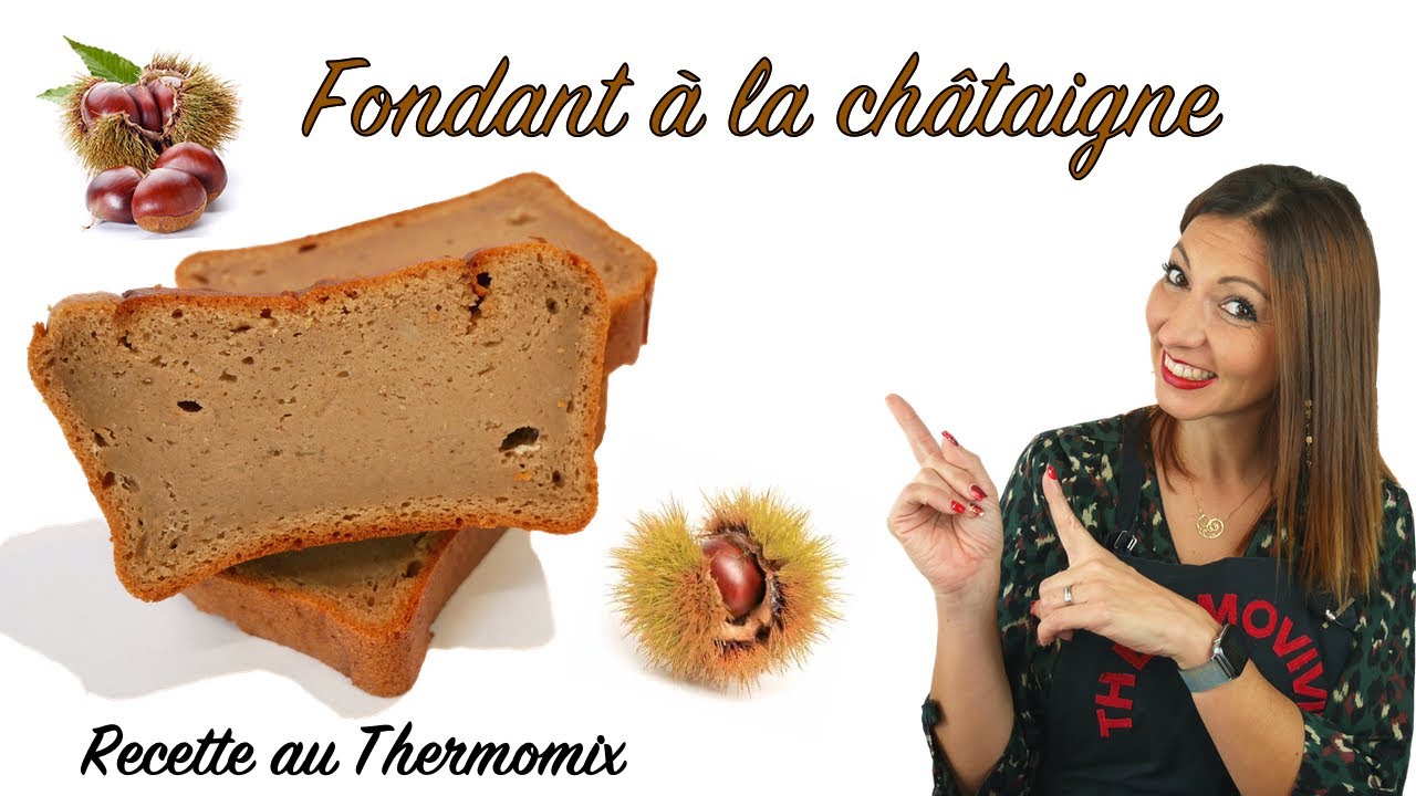 FONDANT A LA CHATAIGNE, recette au Thermomix