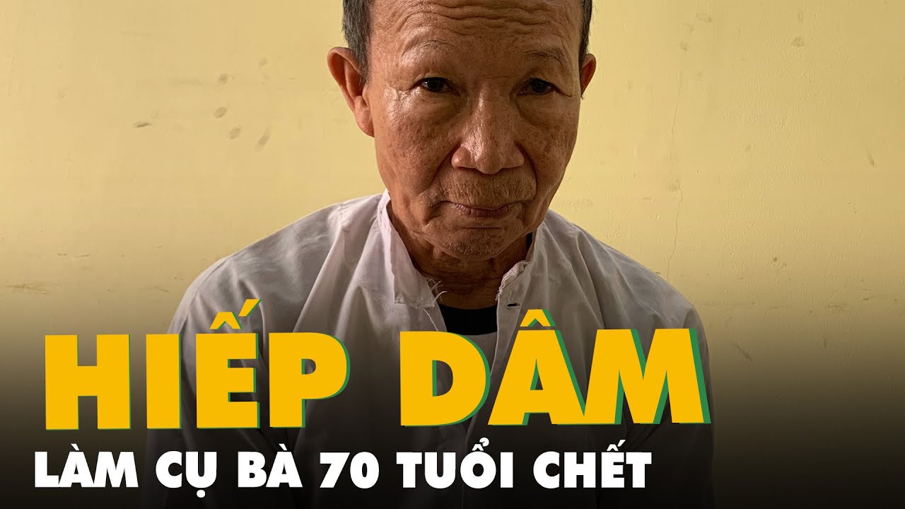 Bắt nghi phạm hiếp d&acirc;m l&agrave;m cụ b&agrave; 70 tuổi chết
