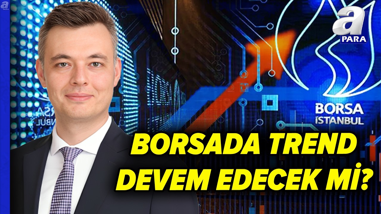 Borsa İstanbul’da Yeni Zirve İçin Ne Gerekiyor? İşte Belirleyici Faktörler | A Para