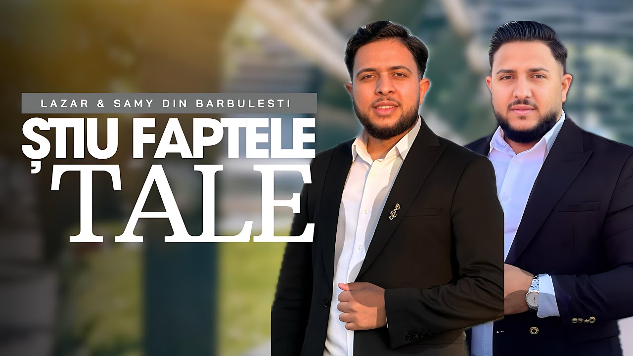 Lazar & Samy Din Barbulesti - ȘTIU FAPTELE TALE (Official Video 2025)