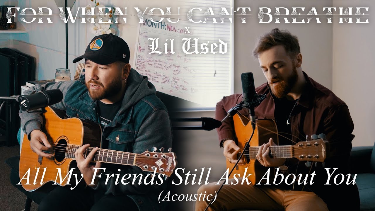 Lil Used x For When You Can't Breathe - All My Friends Still Ask About You (Acoustic)