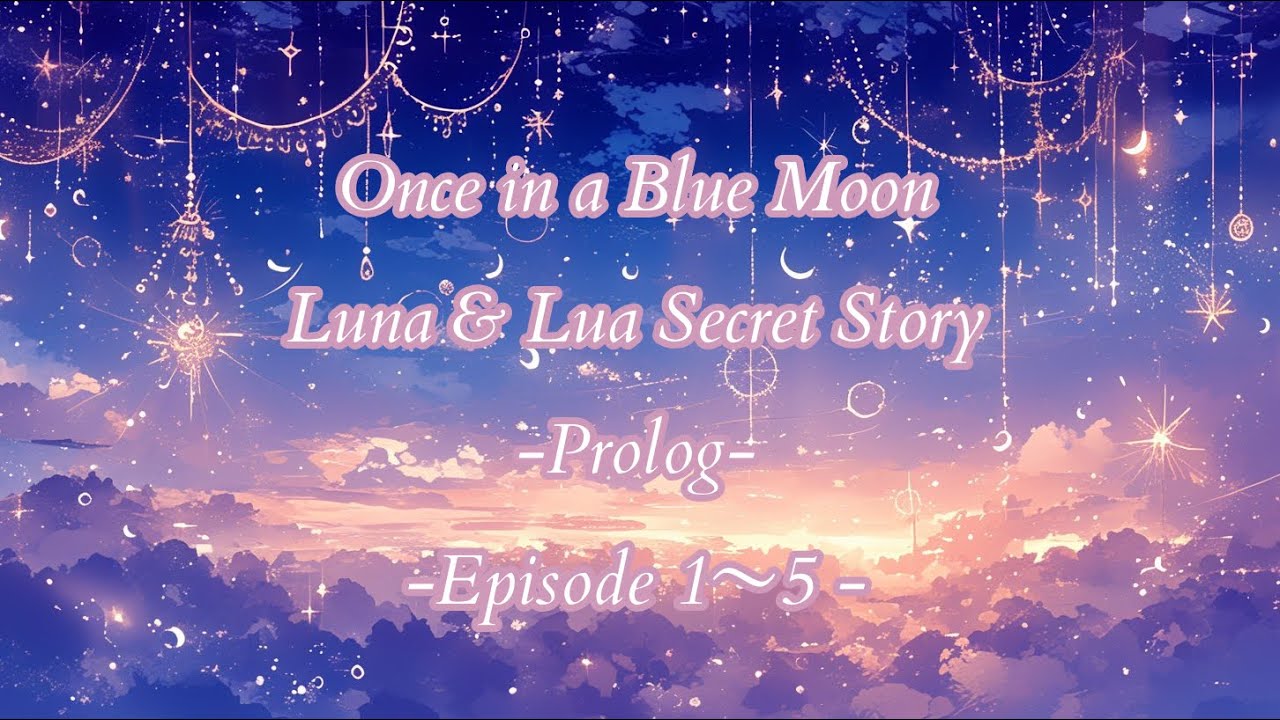 Once in a Blue Moon-Extra Edition-Secret Prolog＋episode1~5