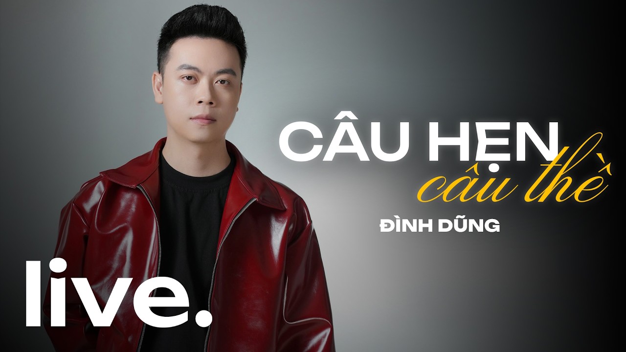 CÂU HẸN CÂU THỀ LIVE - ĐÌNH DŨNG | Em ơi chữ tình ngắn thôi mà sao anh phải kéo theo một đời...