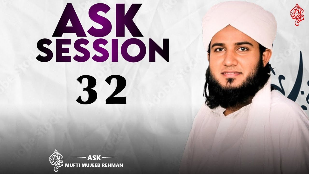 Masail Session 32 l Ask Mufti Mujeeb Rahman