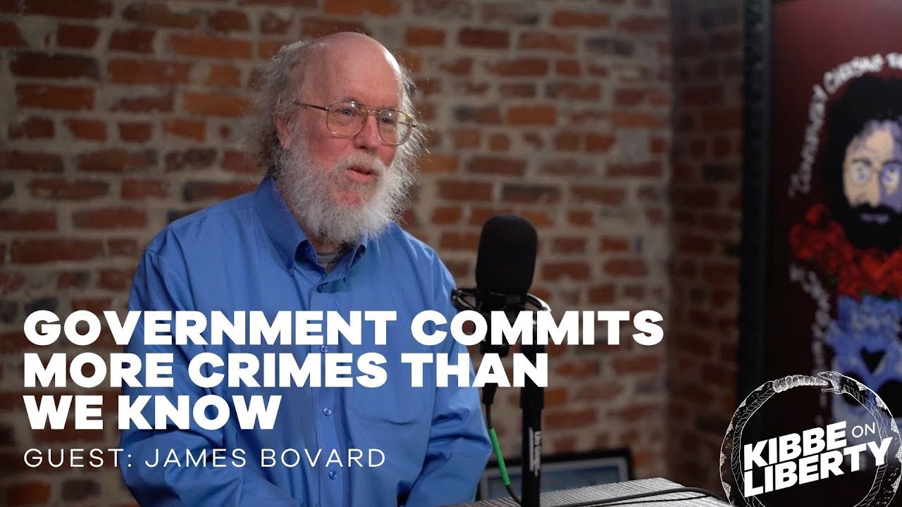 Government&nbsp;Commits More Crimes than We Know | Guest: James Bovard | Ep 273