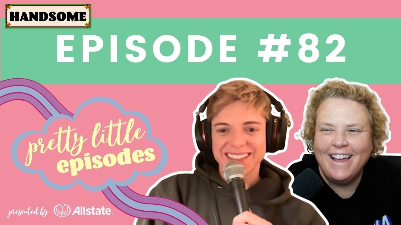 Pretty Little Episode #82 | Handsome