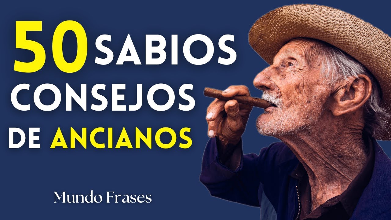 ▶ 50 CONSEJOS DE ANCIANOS MUY SABIOS QUE DEBES CONOCER ANTES DE LLEGAR A VIEJO