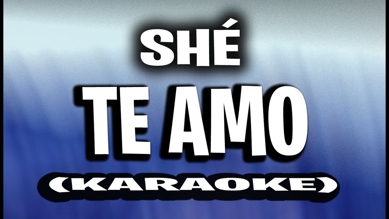 SHÉ - TE AMO (KARAOKE - INSTRUMENTAL)