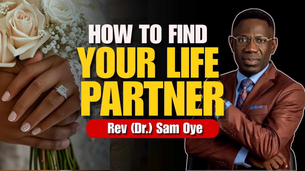 How To Find A Life Partner || Rev (Dr.) Sam Oye