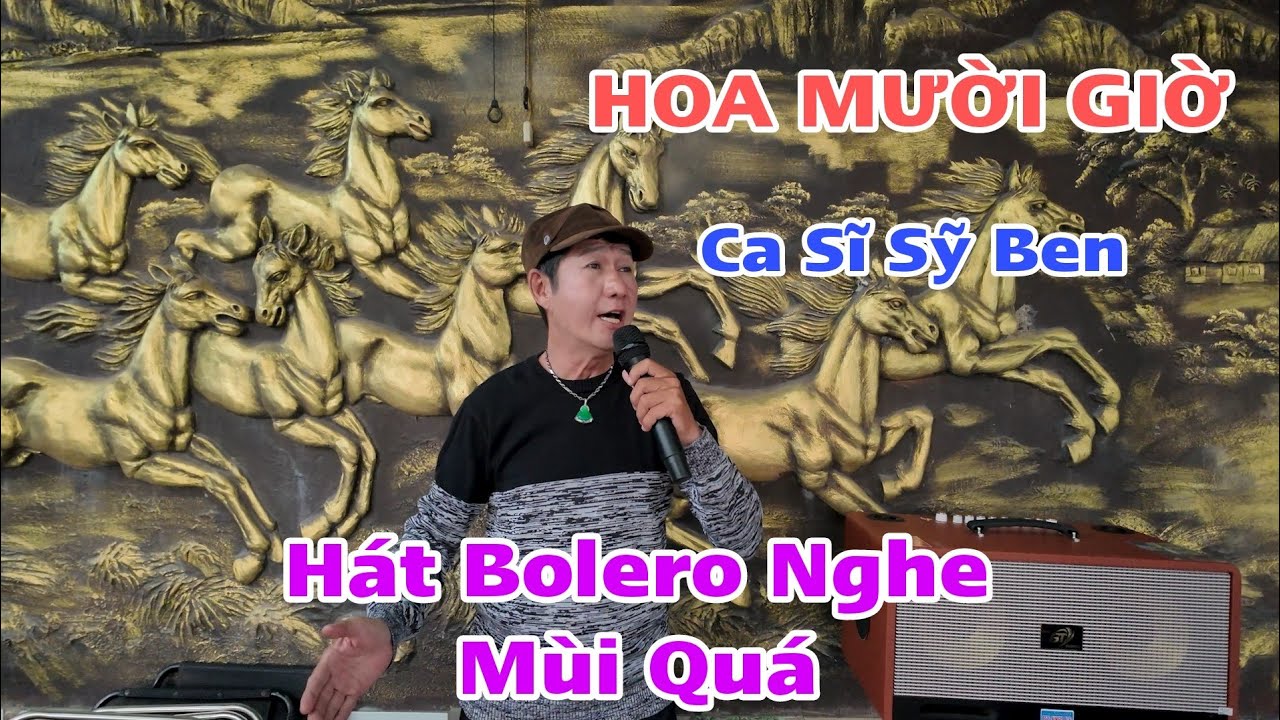 Hoa Mười Giờ - Anh Hát Bolero - Nghe Ngọt Ngào Quá - Ca Sĩ Sỹ Ben