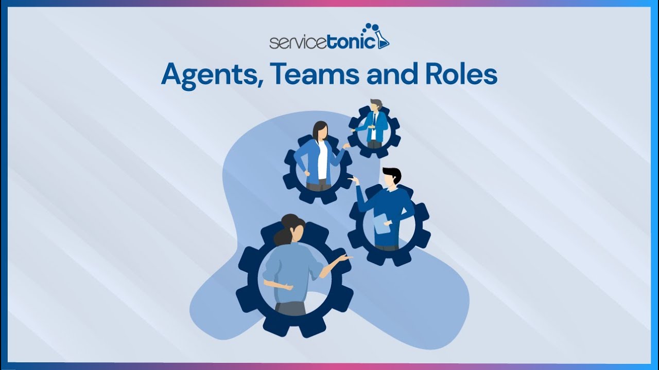 Agents, Teams and Roles in ServiceTonic – Quick Setup Guide
