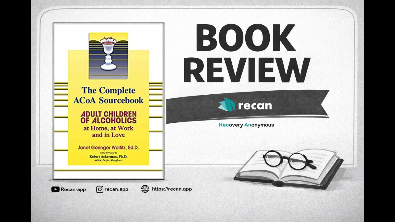 Adult Children of Alcoholics at Home, at Work, and in Love: The Complete ACoA Sourcebook