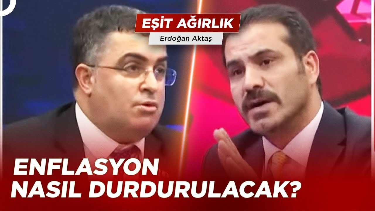 Ersan Şen ve Serkan Topel'in Ekonomi Tartışması | Erdoğan Aktaş ile Eşit Ağırlık 8 Haziran