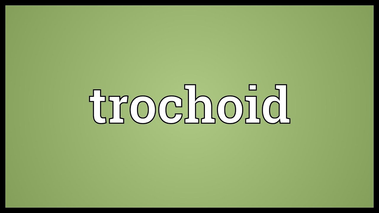Trochoid Meaning