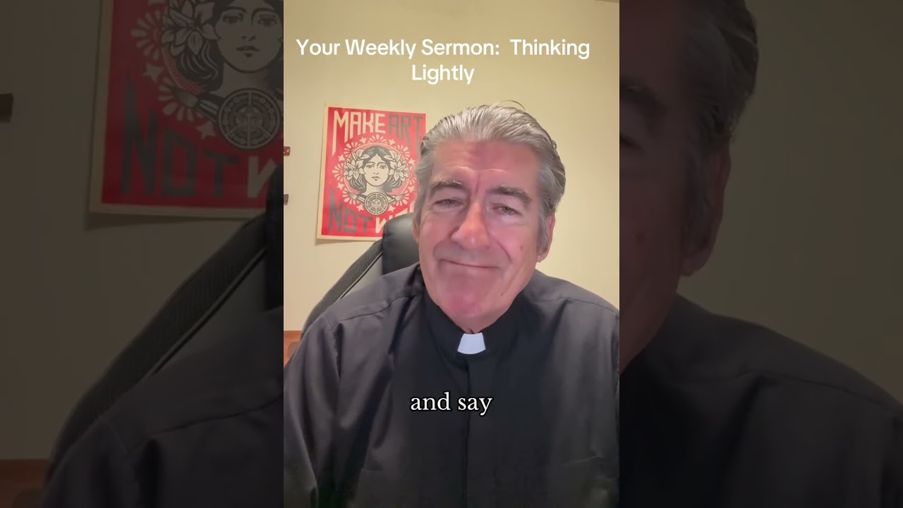 Your Weekly Sermon: Thinking Lightly