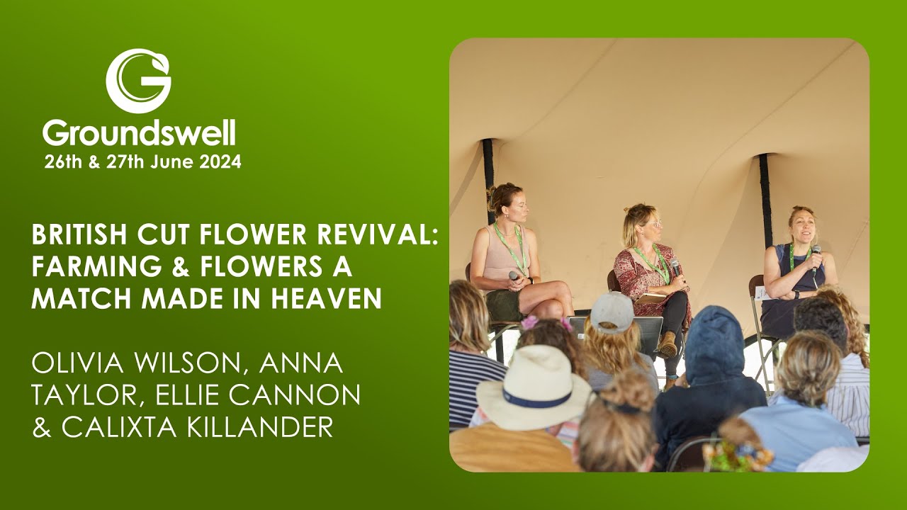 British Cut Flower Revival: Farming & Flowers a Match Made in Heaven - Groundswell 2024