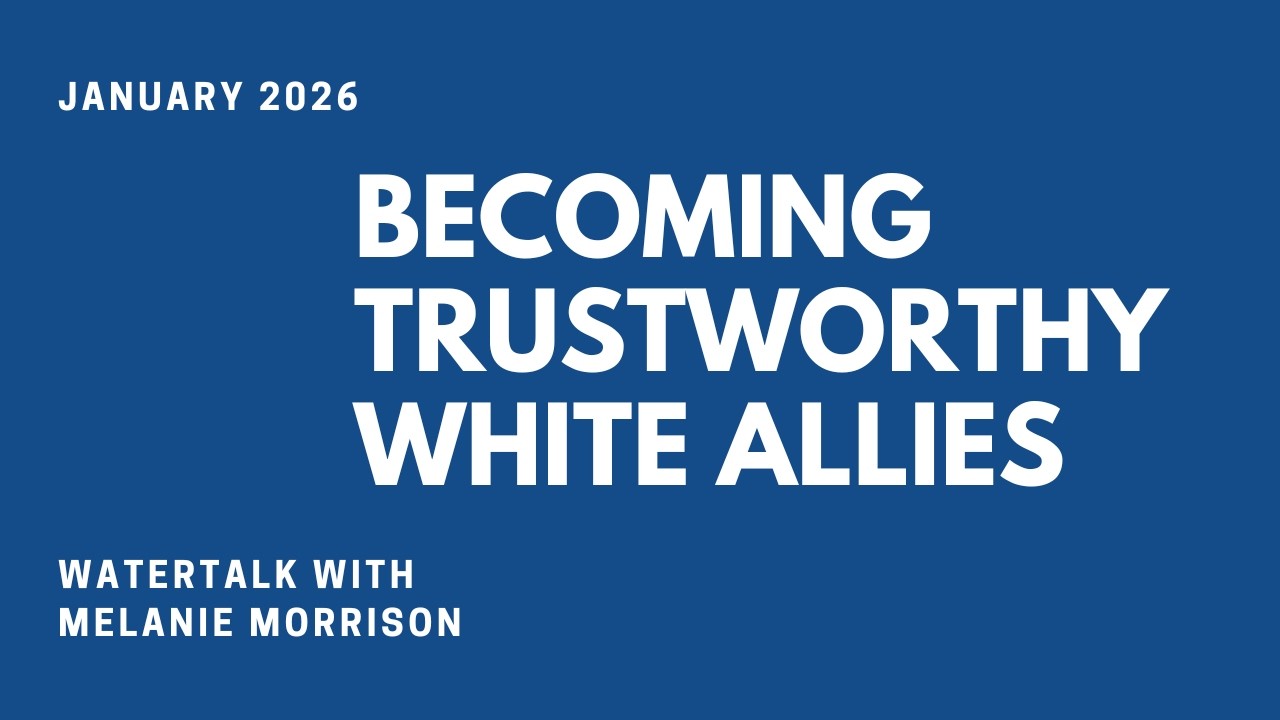 January 2026 WATERtalk: “Becoming Trustworthy White Allies” with Melanie Morrison
