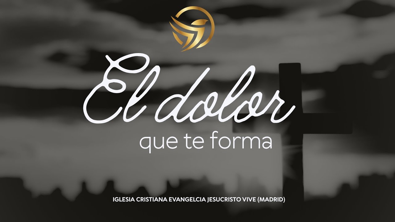 El dolor que te forma - Iglesia cristiana Jesucristo Vive (JV) - Fuenlabrada - Madrid