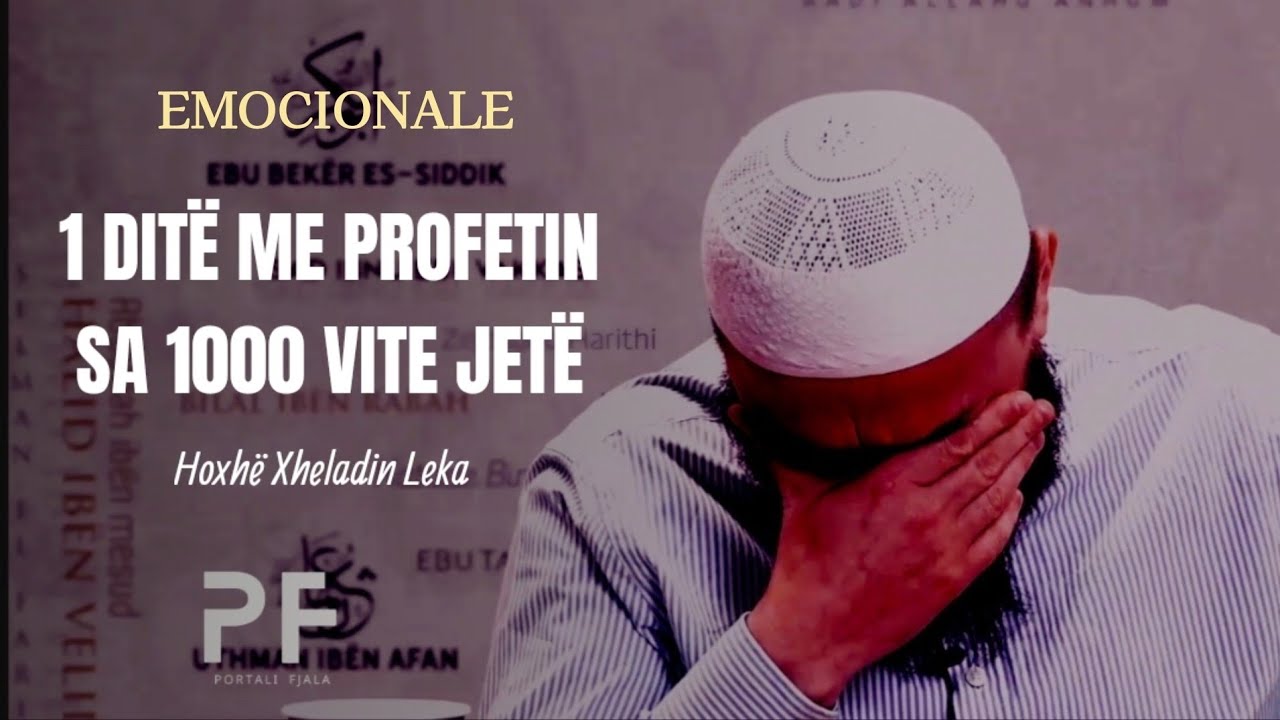 1 ditë me Profetin, sa 1000 vite jetë (emocionale) - Hoxhë Xheladin Leka