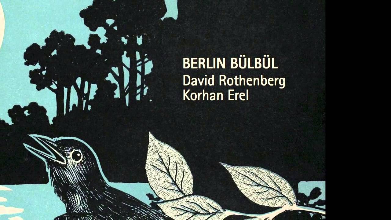 Berlin Bülbül, David Rothenberg and Korhan Erel live with birds