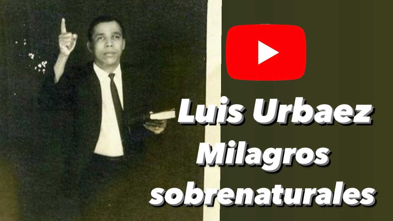 Luis Urbaez Milagros sobrenaturales