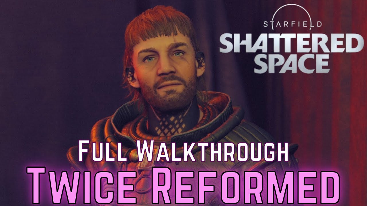 STARFIELD: SHATTERED SPACE DLC SIDE MISSION - TWICE REFORMED