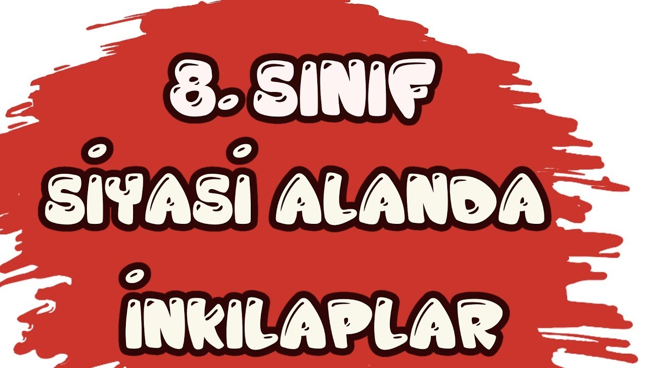 8. SINIF 4. ÜNİTE - SİYASİ ALANDA YAPILAN İNKILAPLAR - LGS 2020