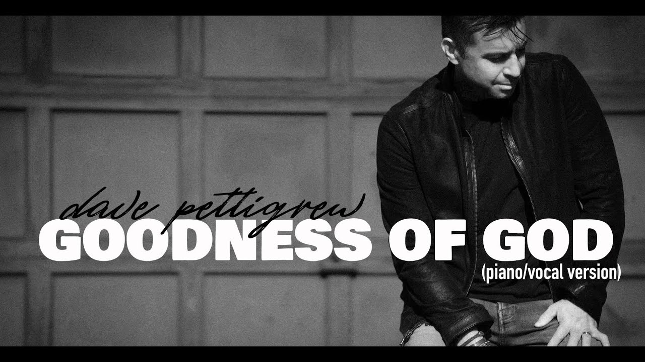 dave pettigrew - Goodness of God - piano/vocal version.