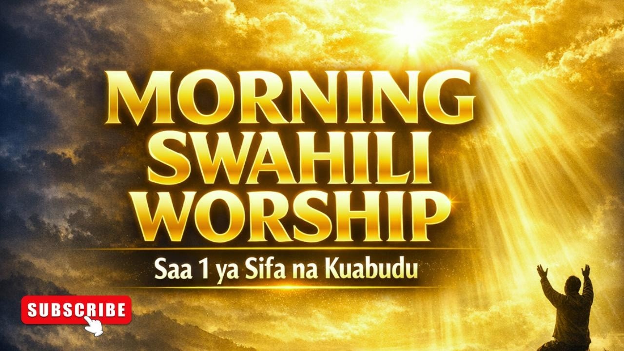 Swahili Morning Worship | Saa Moja ya Maabudu na Sifa