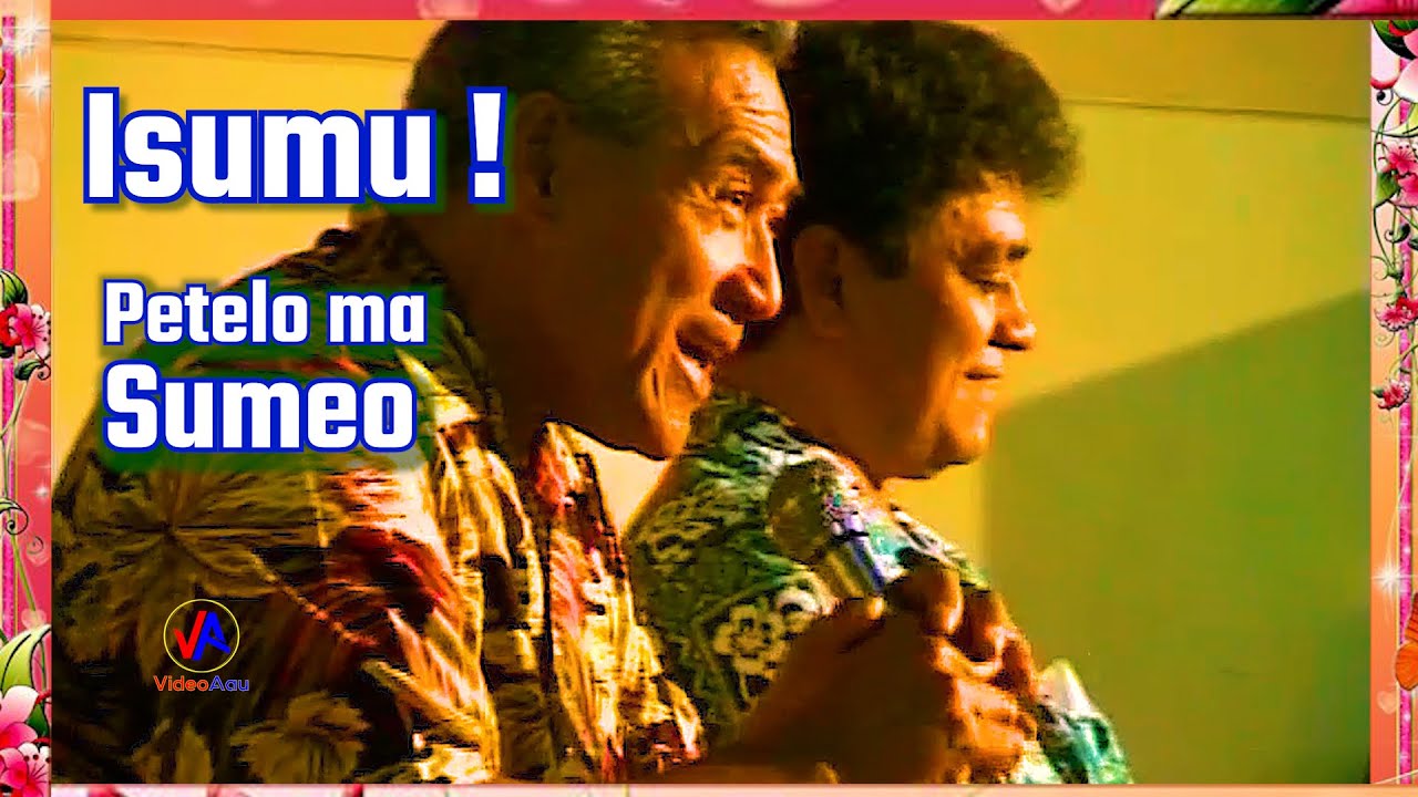 Petelo ma Sumeo : ISUMU ! O oe ISUMU ua tele lou leaga (with lyrics)