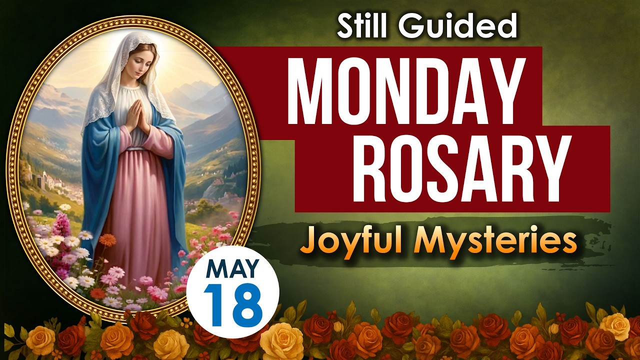 May 18 Rosary Today | Monday Joyful Mysteries Catholic Prayer for Peace, Hope and Trust in God