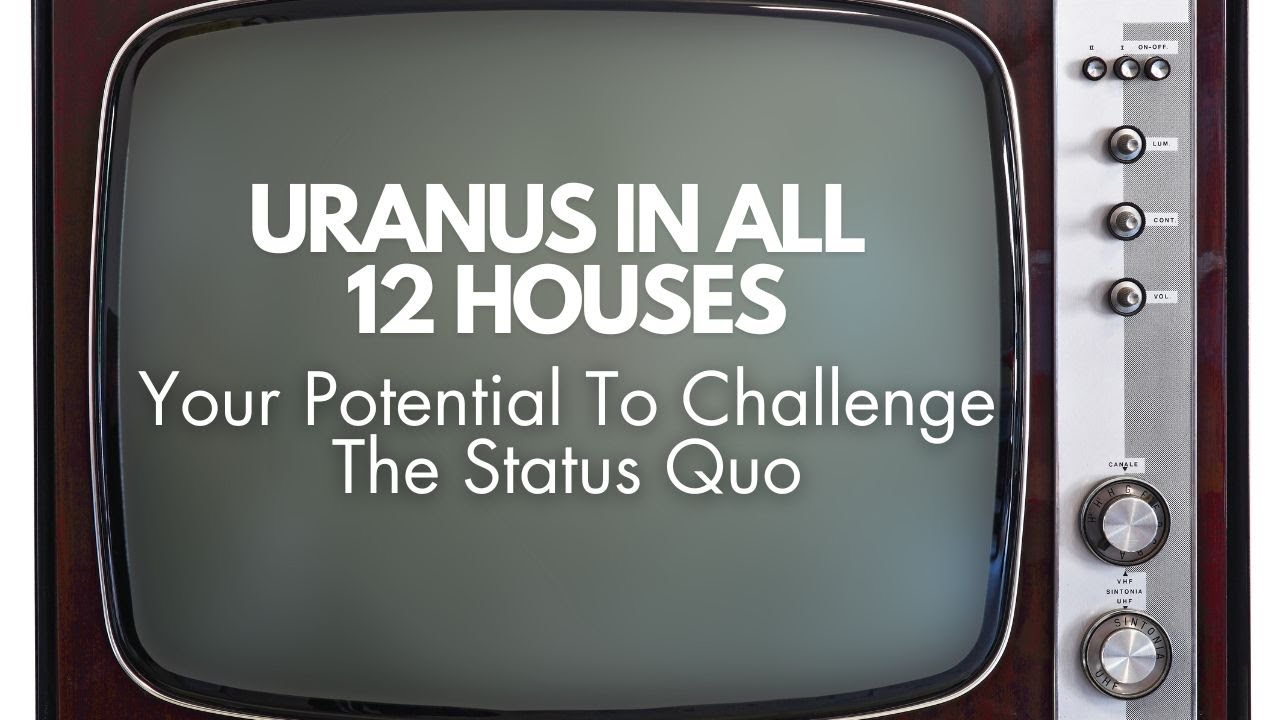 Uranus In All 12 Houses: Your Potential To Challenge The Status Quo