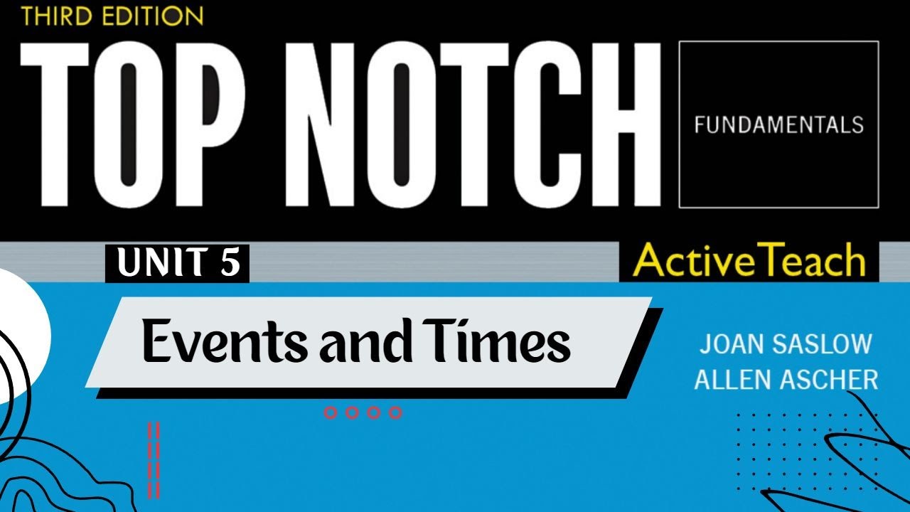 Top Notch Fundamentals - Unit 5: Events and Times (Third Edition)