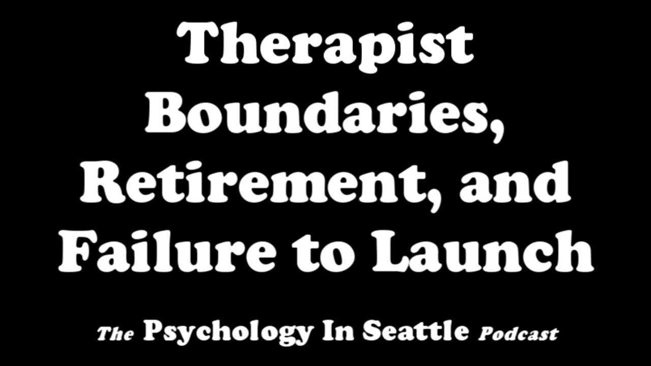 Therapist Boundaries, Retirement, and Failure to Launch