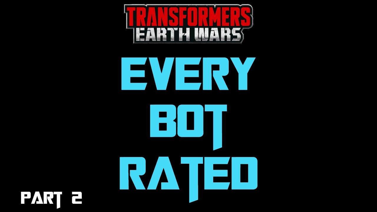 Every Bot rated in Transformers Earth Wars part 2
