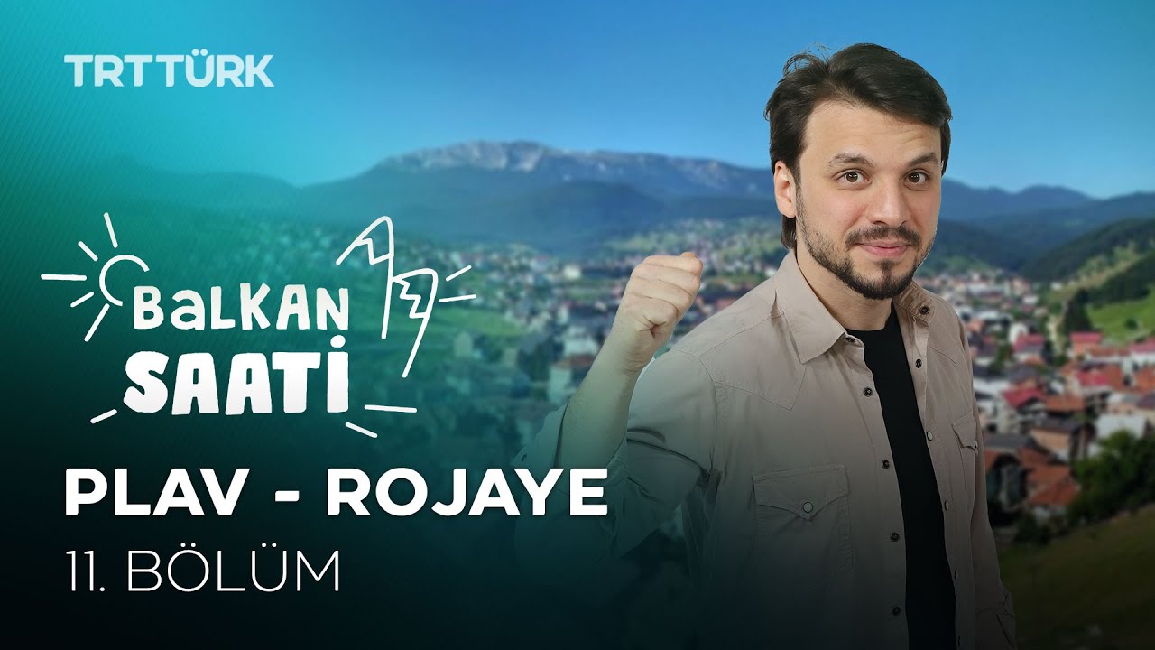 Plav - Rojaye | Salih Yüzgenç | Balkan Saati - 11. Bölüm