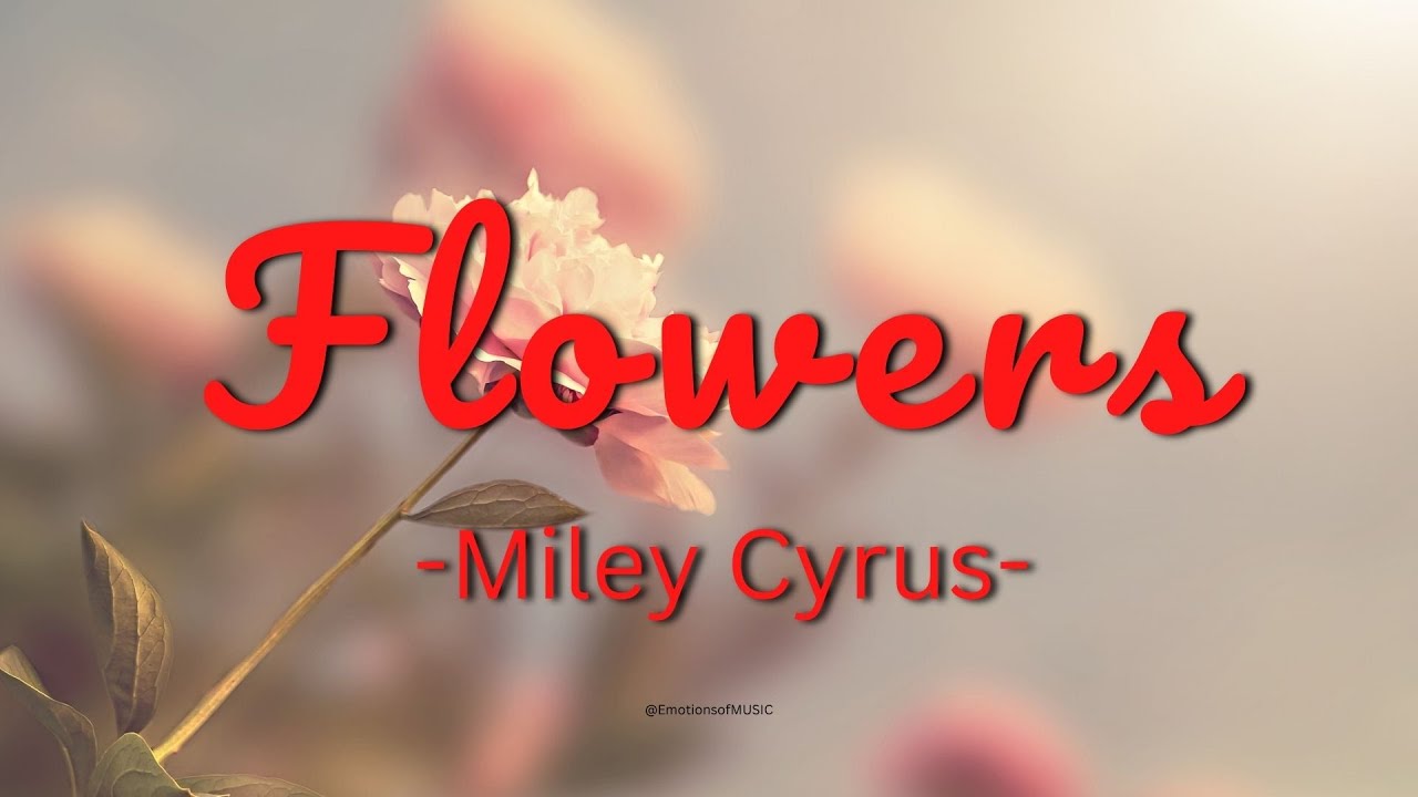 Miley Cyrus - flowers (Lyrics Video) @EmotionsofMUSIC