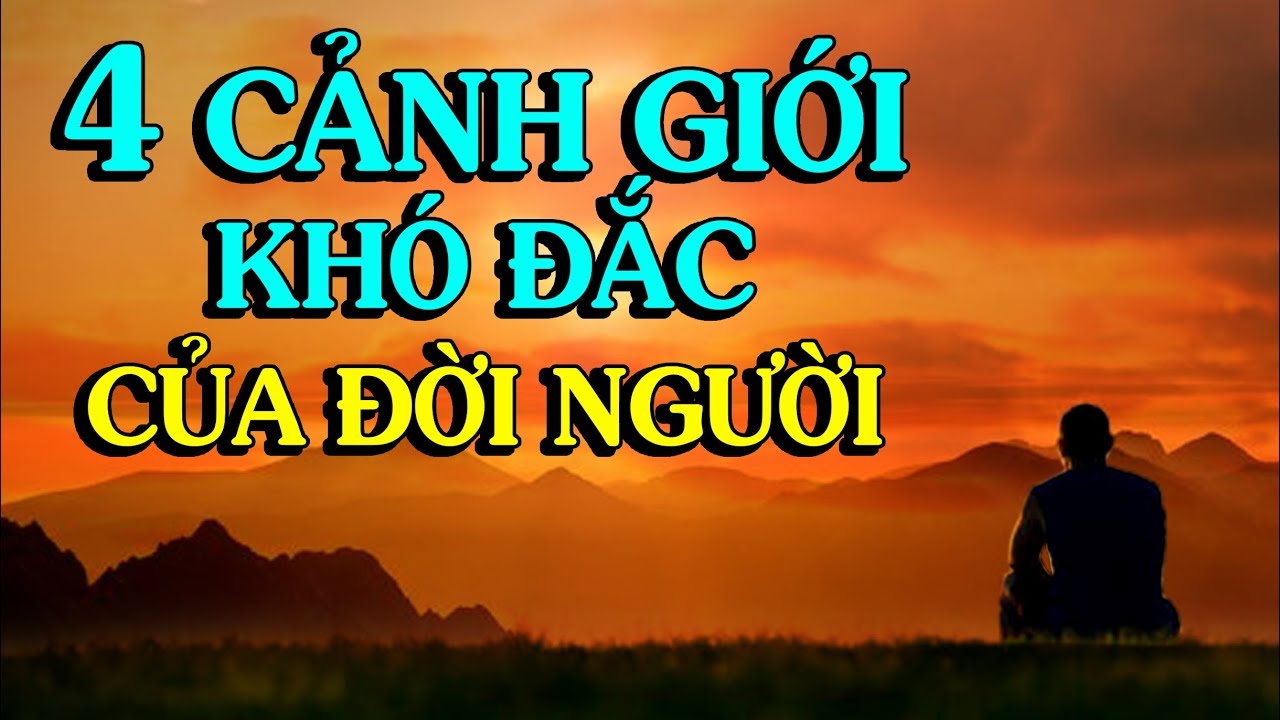 ✅4 CẢNH GIỚI KHÓ ĐẮC NHẤT CỦA ĐỜI NGƯỜI - Thiền Đạo
